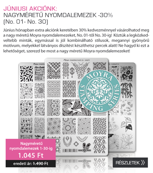Júniusi Akció: Moyra Nyomdalemezek (No. 01 - No. 30)!