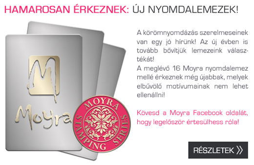 Új Moyra nyomdalemezek érkeznek hamarosan!