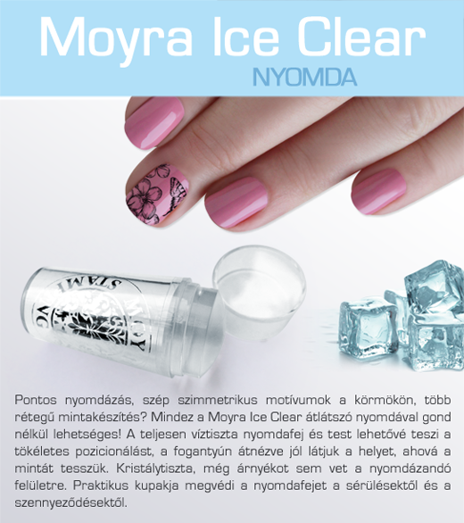 Újdonság: Moyra Ice Clear nyomda!