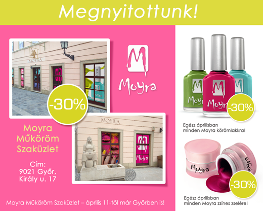 ÁPRILIS 11-ÉN HÉTFŐN MOYRA SZAKÜZLET NYÍLIK GYŐR BELVÁROSÁBAN!